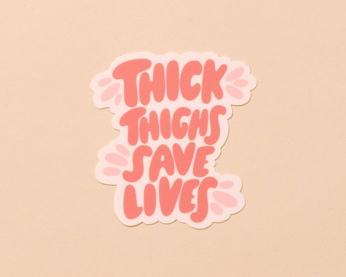 Thick Thighs Save Lives Vinyl Sticker - Body positivity - Fathers Day Gift Mothers Day Spring Easter