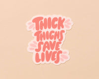 Thick Thighs Save Lives Vinyl Sticker - Body positivity - Fathers Day Gift Mothers Day Spring Easter