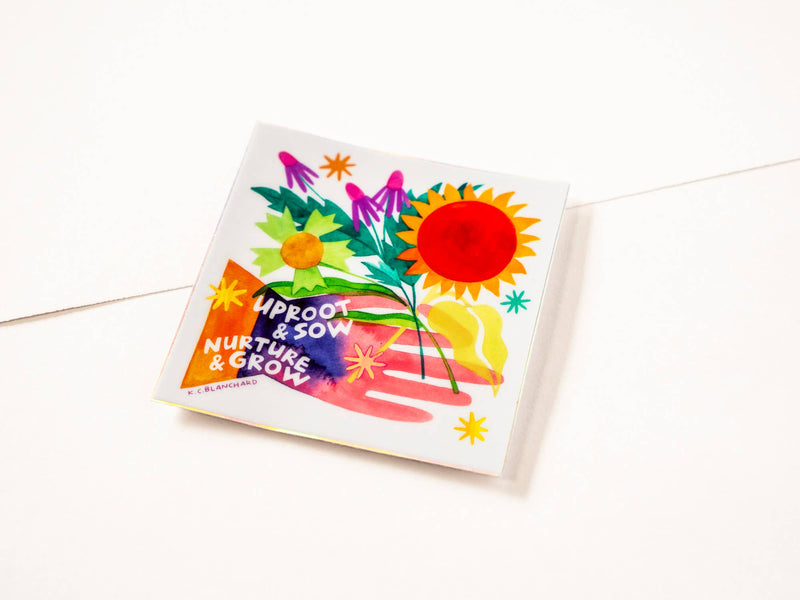 Uproot & Sow, Nurture & Grow - Holographic Square Sticker