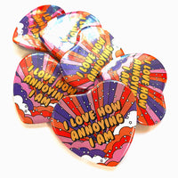 I Love How Annoying I Am Heart Shaped Pinback Button