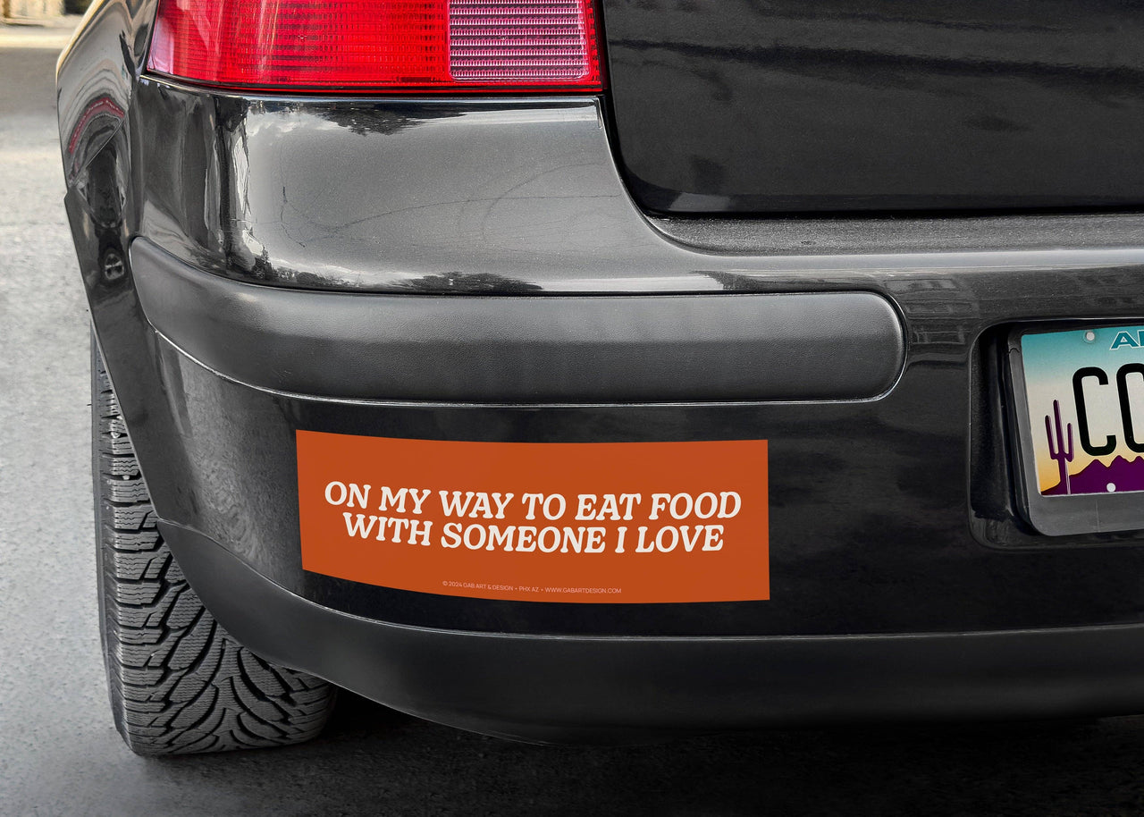 On my way to eat food with someone bumper sticker / magnet