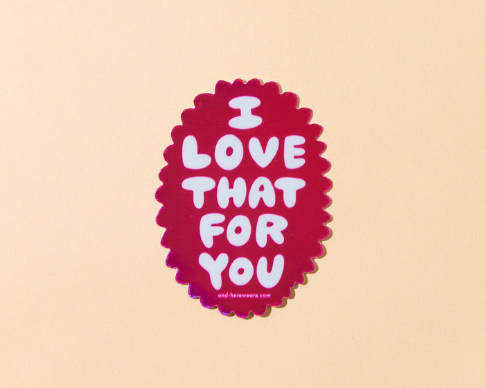 Love that for you Holographic Vinyl Sticker - Fathers Day Gift Mothers Day Spring Easter
