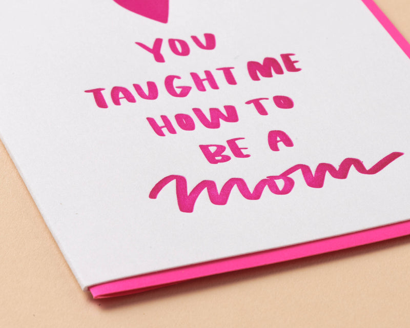 Taught Me New Mom Letterpress Greeting Card - Mother's Day