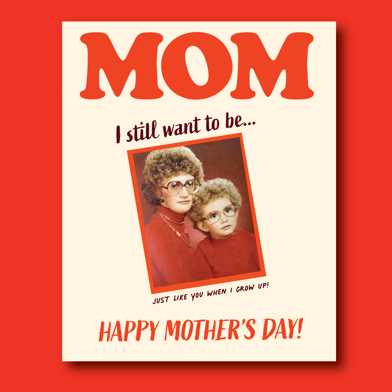 JUST LIKE MOM