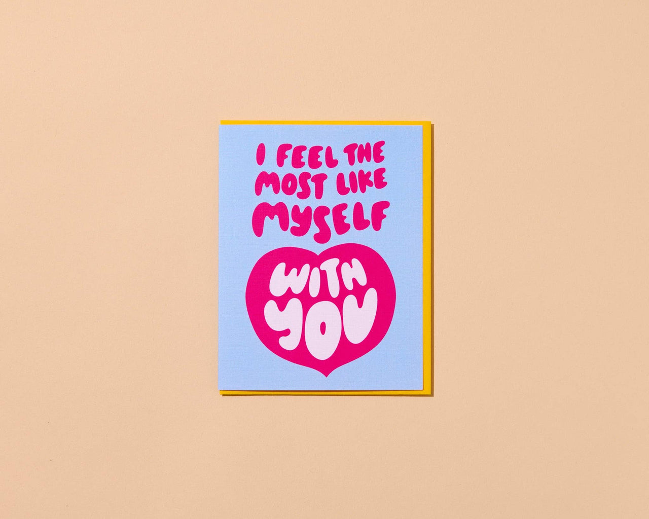 I Feel Like Myself With You Love, Anniversary or Friendship Card - Made in the USA