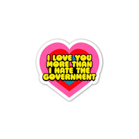 I Love You More Than I Hate The Government Mini Sticker