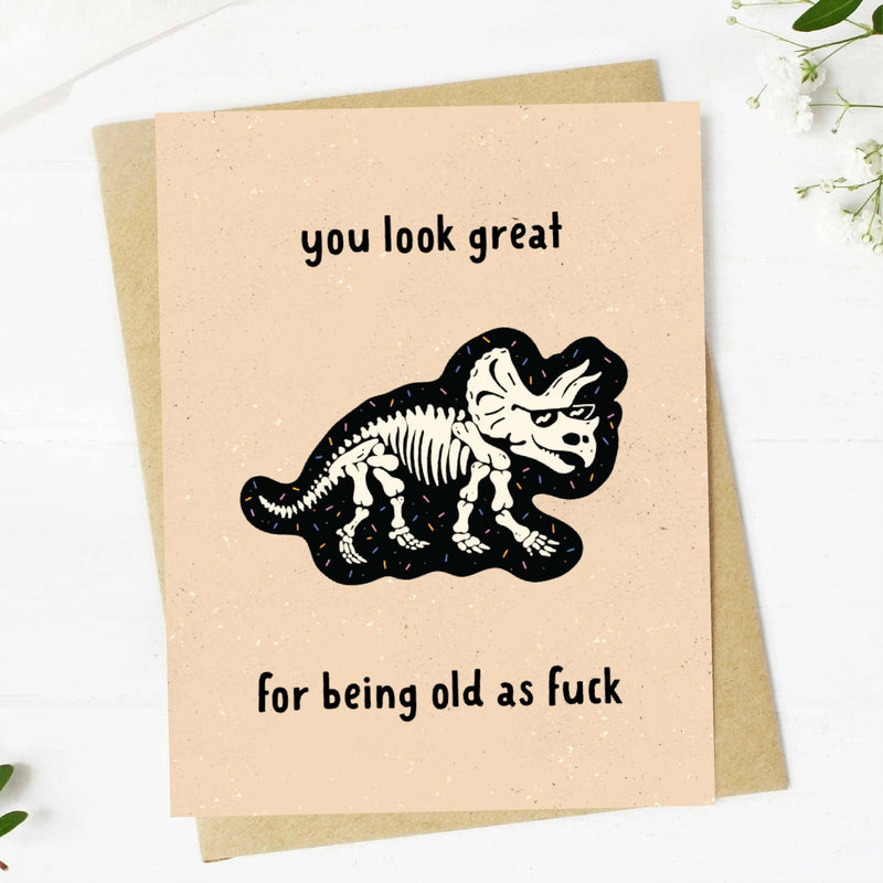 "You look great, for being old as fuck" Birthday Card