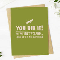"You did it! We weren't worried.. Funny Graduation Card