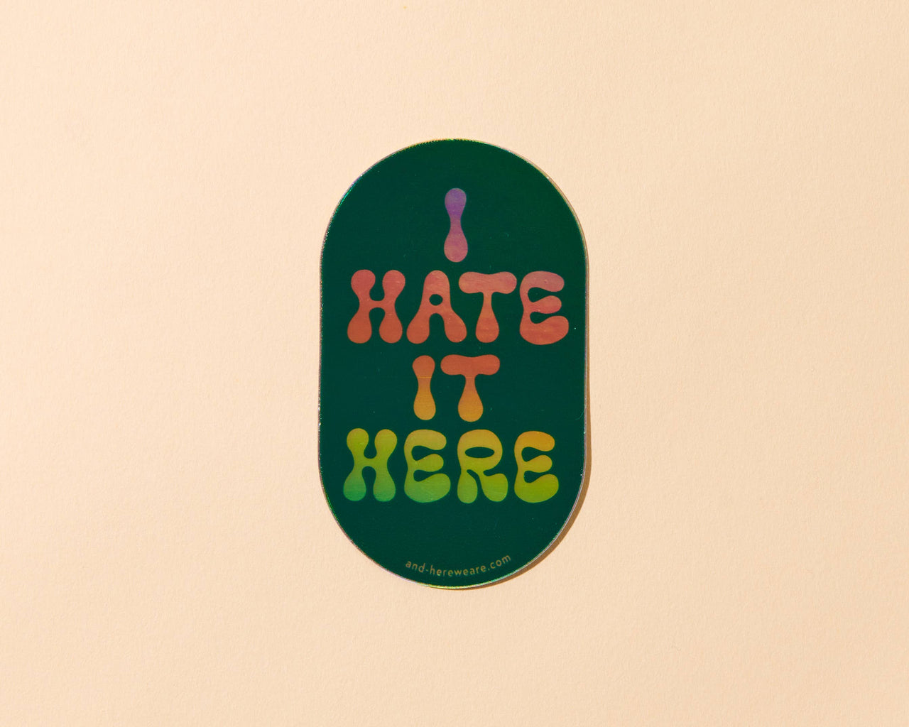 I Hate It Here Holographic Vinyl Sticker - Made in USA  - Stocking stuffer, Holiday, Gift Guide