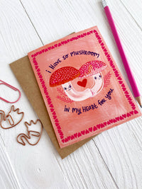 I Have So Mushroom in My Heart for You - Greeting Card