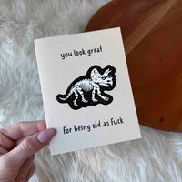 "You look great, for being old as fuck" Birthday Card