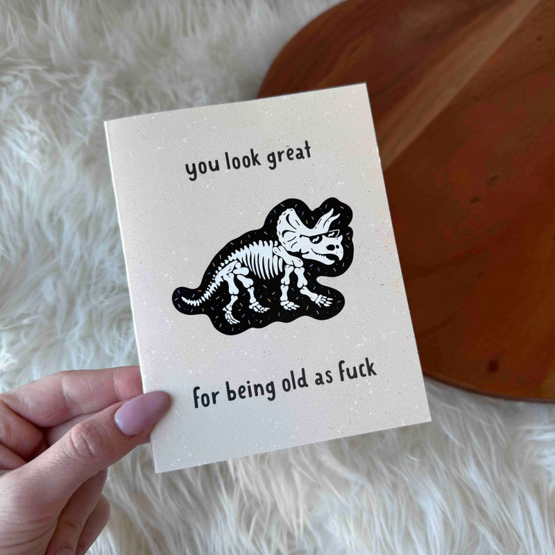 "You look great, for being old as fuck" Birthday Card